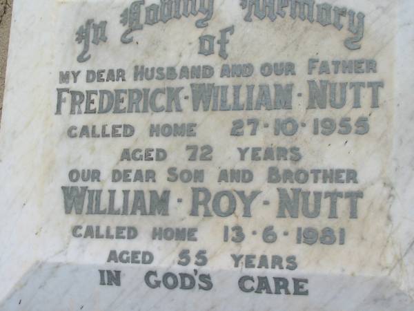 Frederick William NUTT,  | husband father,  | died 27-10-1955 aged 72 years;  | William Roy NUTT,  | son brother,  | died 13-6-1981 aged 55 years;  | Canungra Cemetery, Beaudesert Shire  | 