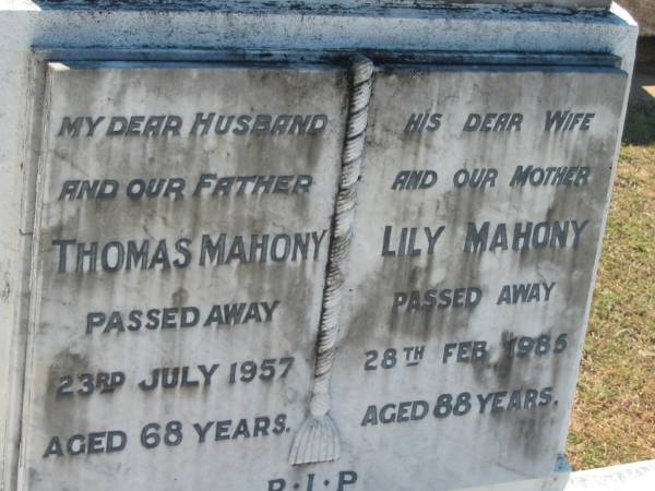 Thomas MAHONY,  | husband father,  | died 23 July 1957 aged 68 years;  | Lily MAHONY,  | wife mother,  | died 28 Feb 1985 aged 88 years;  | Canungra Cemetery, Beaudesert Shire  | 