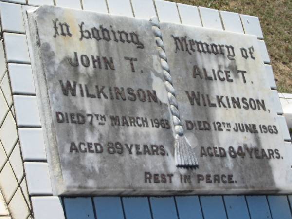 John T. WILKINSON,  | died 7 Mar 1963 aged 89 years;  | Alice T. WILKINSON,  | died 12 June 1963 aged 84 years;  | Canungra Cemetery, Beaudesert Shire  | 