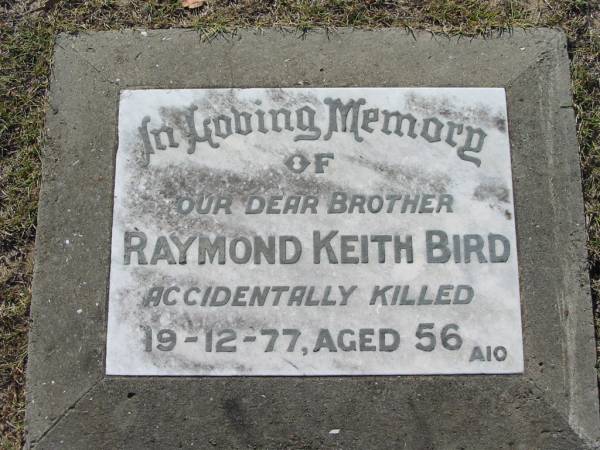 Raymond Keith BIRD, brother,  | accidentally killed 19-12-77 aged 56;  | Canungra Cemetery, Beaudesert Shire  | 
