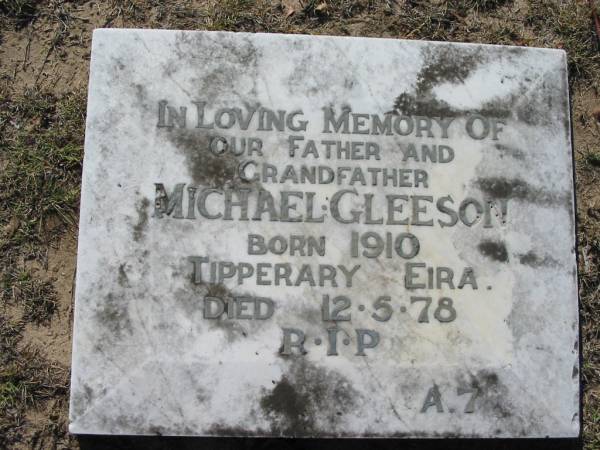Michael GLEESON, father grandfather,  | born 1910 Tipperary Eira,  | died 12-5-78;  | Canungra Cemetery, Beaudesert Shire  | 