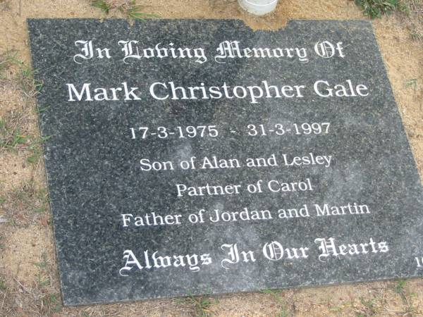 Mark Christopher GALE 17-3-1975 - 31-3-1997, son of Alan and Lesley, partner of Carol, father of Jordan and Martin;  | Chambers Flat Cemetery, Beaudesert  | 