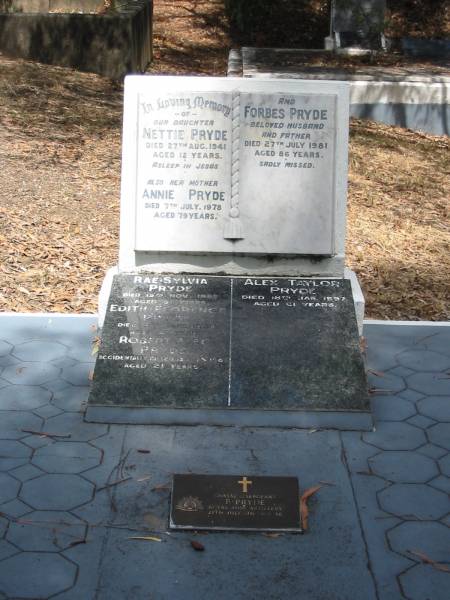 Nettie Pryde 27 Aug 1941 aged 12  | Annie Pryde 7 Jul 1978 aged 79  | Forbes Pryde 27 Jul 1981 aged 86  | Rae Sylvia 19 Nov 1982 aged 61?  | Edit Florence Pryde ?? Jun ?? aged 47  | Robert Alec Pryde aged 21  | Alex Taylor 18 Jan 1997 aged 61  | F Pryde 27 Jul 1981 aged 86  |   | Chapel Hill Uniting Church (formerly Methodist) - Brisbane  |   | 