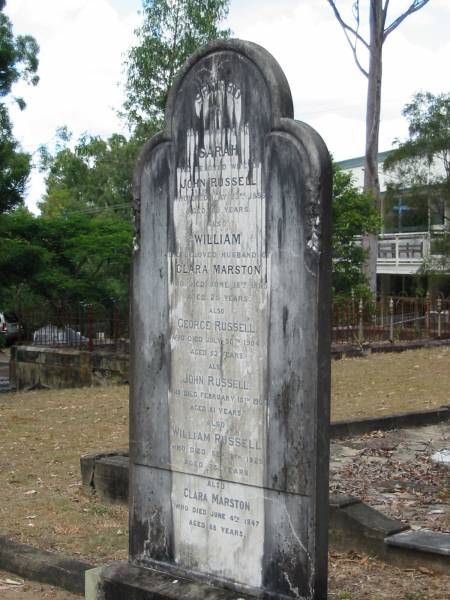 Sarah Russell (wife of John) 23 May 1886 aged 86  | William Marston (husband of Clara) 18 Jun 1885 aged 26  | George Russell 30 Jul 1904 aged 52  | John Russell 10 Feb 1906 aged 81  | William Russell 8 Sep 1929 aged 73  | Clara Marston 4 Jun 1947 aged 88  | Chapel Hill Uniting (formerly Methodist) Cemetery - Brisbane  |   | 