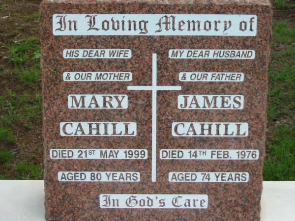 Mary CAHILL, wife mother,  | died 21 May 1999 aged 80 years;  | James CAHILL, husband father,  | died 14 Feb 1976 aged 74 years;  | Sacred Heart Catholic Church, Christmas Creek, Beaudesert Shire  |   | 