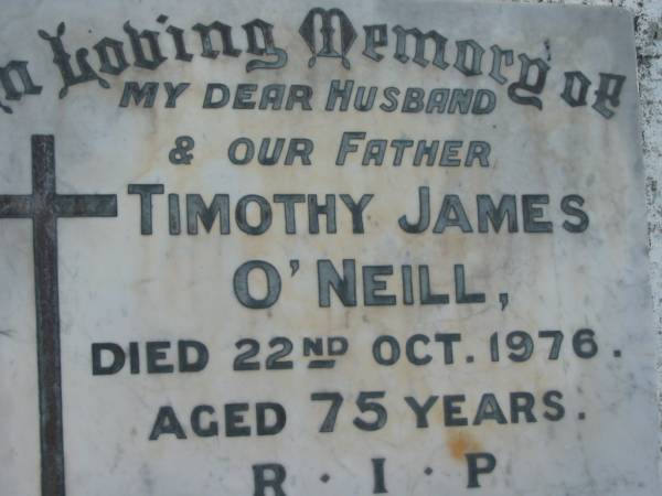 Timothy James O'NEILL,  | husband father,  | died 22 Oct 1976 aged 75 years;  | Sacred Heart Catholic Church, Christmas Creek, Beaudesert Shire  |   | 