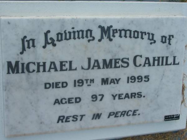 Michael James CAHILL,  | died 19 May 1995 aged 97 years;  | Sacred Heart Catholic Church, Christmas Creek, Beaudesert Shire  |   | 