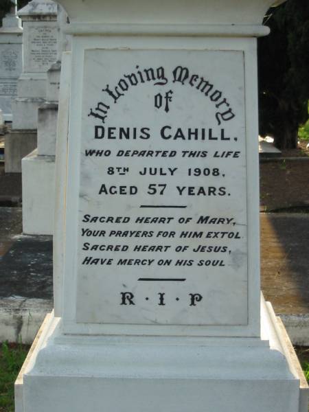 Denis CAHILL,  | died 8 July 1908 aged 57 years;  | John CAHILL, son of Denis & Mary CAHILL,  | died 10 Nov 1923 aged 28 years;  | Mary CAHILL, wife of Den S. CAHILL,  | died 30 July 1941 aged 76 years;  | William Michael CAHILL, son of Denis & Mary CAHILL,  | died 6 Feb 1973 aged 79 years;  | Thomas Joseph CAHILL, son of Denis & Mary CAHILL,  | died 12 March 1975 aged 74 years;  | Sacred Heart Catholic Church, Christmas Creek, Beaudesert Shire  | 
