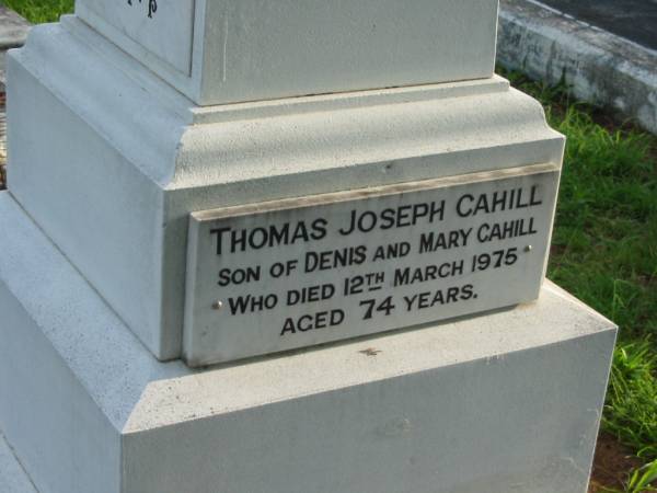 Denis CAHILL,  | died 8 July 1908 aged 57 years;  | John CAHILL, son of Denis & Mary CAHILL,  | died 10 Nov 1923 aged 28 years;  | Mary CAHILL, wife of Den S. CAHILL,  | died 30 July 1941 aged 76 years;  | William Michael CAHILL, son of Denis & Mary CAHILL,  | died 6 Feb 1973 aged 79 years;  | Thomas Joseph CAHILL, son of Denis & Mary CAHILL,  | died 12 March 1975 aged 74 years;  | Sacred Heart Catholic Church, Christmas Creek, Beaudesert Shire  | 