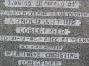 
Arnold Arthur LOBEGEIGER, husband father,
died 21-12-46 aged 59 years;
Wilhelmine Christine LOBEGEIGER, mother,
died 24-1-1979 aged 85 years;
Coleyville Cemetery, Boonah Shire
