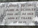 John A. SCHULZE, died 22 June 1969 aged 67 years; Coleyville Cemetery, Boonah Shire 
