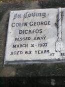 
Colin George DICKFOS,
died 2 March 1977 aged 62 years;
Violet Louisa DICKFOS,
died 3 Nov 1995 aged 86 years;
Coleyville Cemetery, Boonah Shire
