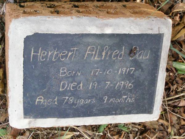 Herbert Alfred DAU,  | born 17-10-1917 died 19-7-1996  | aged 78 years 9 months;  | Coleyville Cemetery, Boonah Shire  | 