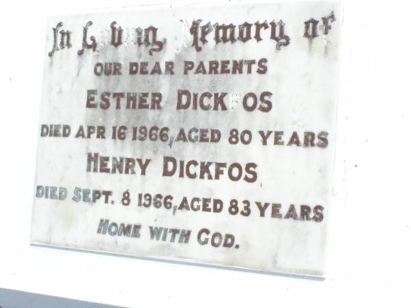 parents;  | Esther DICKFOS,  | died 16 April 1966 aged 80 years;  | Henry DICKFOS,  | died 8 Sept 1966 aged 83 years;  | Coleyville Cemetery, Boonah Shire  | 