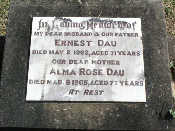 Ernest DAU, husband father,  | died 2 May 1962 aged 71 years;  | Alma Rose DAU, mother,  | died 8 Mar 1965 aged 77 years;  | Coleyville Cemetery, Boonah Shire  | 