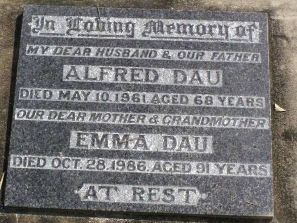 Alfred DAU, husband father,  | died 10 May 1961 aged 68 years;  | Emma DAU, mother grandmother,  | died 28 Oct 1986 aged 91 years;  | Coleyville Cemetery, Boonah Shire  | 