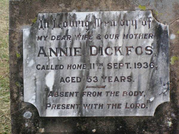 Annie DICKFOS, wife mother,  | died 11 Sept 1936 aged 53 years;  | Coleyville Cemetery, Boonah Shire  | 