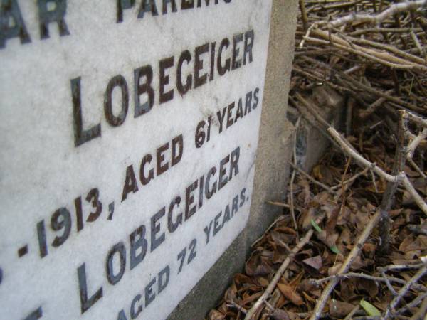 parents;  | Friedrich LOBEGEIGER,  | died 26 Aug 1913 aged 61 years;  | Ernestine LOBEGEIGER,  | died 23 June 1923 aged 72 years;  | Coleyville Cemetery, Boonah Shire  | 