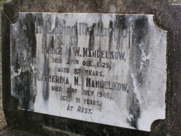 Franz A.W. MANDELKOW,  | died 27 Dec 1925 aged 82 years;  | Catherina M. MANDELKOW,  | died 21 July 1945 aged 91 years;  | Coleyville Cemetery, Boonah Shire  | 
