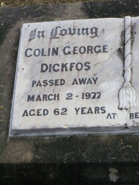 Colin George DICKFOS,  | died 2 March 1977 aged 62 years;  | Violet Louisa DICKFOS,  | died 3 Nov 1995 aged 86 years;  | Coleyville Cemetery, Boonah Shire  | 