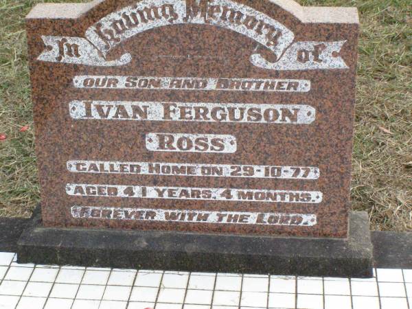 Ian Ferguson ROSS, son brother,  | died 28-10-77 aged 41 years 4 months;  | Coleyville Cemetery, Boonah Shire  | 