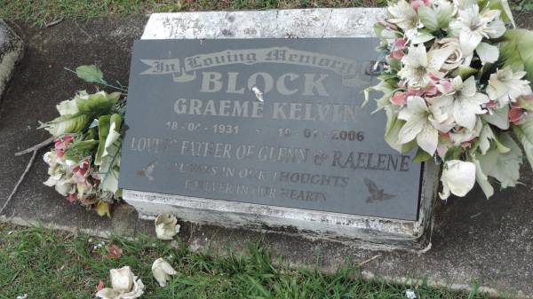 Graeme Kelvin BLOCK  | b: 18 Apr 1931  | d: 19 Jan 2006  | father of Glenn and Raelene  |   | Cooloola Coast Cemetery  |   | 
