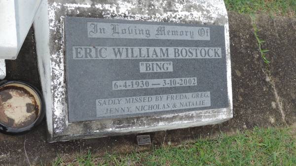 Eric William BOSTOCK (Bing)  | b: 6 Apr 1930  | d: 3 Oct 2002  | missed by Freda, Greg, Jenny, Nicholas, Natalie  |   | Cooloola Coast Cemetery  |   | 