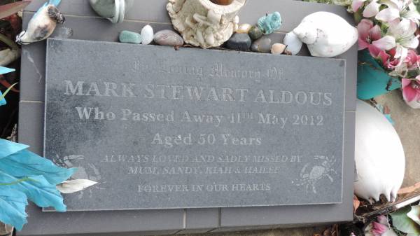 Mark Stewart ALDOUS  | d: 11 May 2012 aged 50  | missed by Mum, Sandy, Kiah, Hailee  |   | Cooloola Coast Cemetery  |   | 