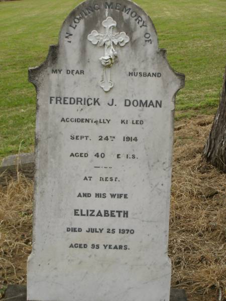 Fredrick J. DOMAN,  | husband,  | accidentally killed 24 Sept 1914 aged 40 years;  | Elizabeth,  | wife,  | died 25 July 1970 aged 95 years;  | Coulson General Cemetery, Scenic Rim Region  | 