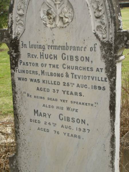 Rev. Hugh GIBSON,  | killed 25 Aug 1895 aged 37 years;  | Mary GIBSON,  | died 24 Aug 1937 aged 76 years;  | Coulson General Cemetery, Scenic Rim Region  | 