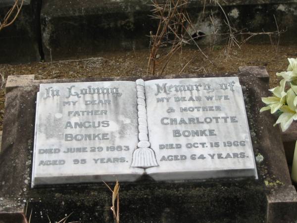 Angus BONKE,  | father,  | died 29 June 1983 aged 95 years;  | Charlotte BONKE,  | wife mother,  | died 15 Oct 1966 aged 64 years;  | Coulson General Cemetery, Scenic Rim Region  | 