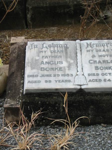 Angus BONKE,  | father,  | died 29 June 1983 aged 95 years;  | Charlotte BONKE,  | wife mother,  | died 15 Oct 1966 aged 64 years;  | Coulson General Cemetery, Scenic Rim Region  | 