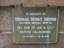 
Thomas Henry DENNIS,
1st son of Joe & Lily,
31-1-1911 - 6-5-89,
buried Caloundra;
Dennis Family Cemetery, Daisy Hill, Logan City
