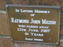 
Raymond John MILTON,
died 12 June 1987 aged 41 years;
Dennis Family Cemetery, Daisy Hill, Logan City
