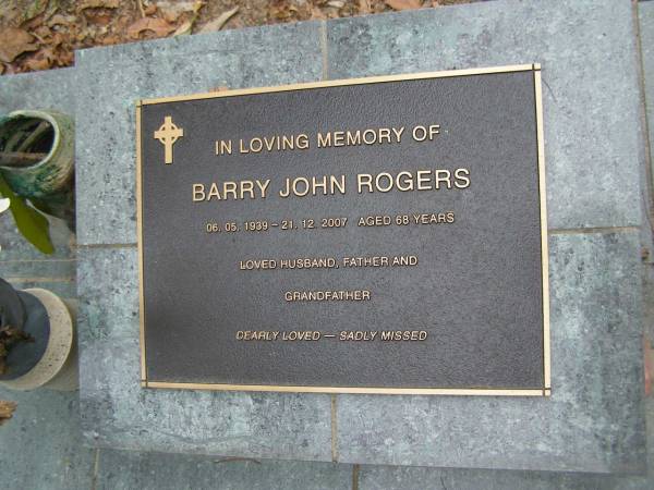 Barry John ROGERS  | b: 6 May 1949  | d: 21 Dec 2007 aged 68  |   | Diddillibah Cemetery, Maroochy Shire  |   | 