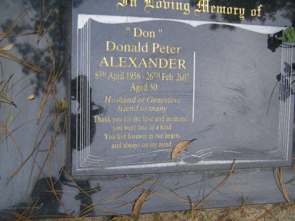 (Don) Donald Peter ALEXANDER  | b: 8 Apr 1956  | d: 26 Feb 2007 aged 50  |   | Husband of Genevieve  |   | Diddillibah Cemetery, Maroochy Shire  |   | 