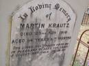 
Martin KRAUTZ,
died 23 Nov 1910 aged 54 years & 3 months;
Douglas Lutheran cemetery, Crows Nest Shire
