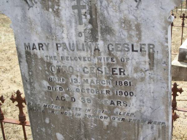 Mary Paulina GESLER,  | wife of Otto GESLER,  | born 13 March 1861  | died 6 October 1900 aged 39 years;  | Gustaf Richard GESLER,  | born 13 November 1884  | died 22 February 1916 aged 31 years;  | Douglas Lutheran cemetery, Crows Nest Shire  | 