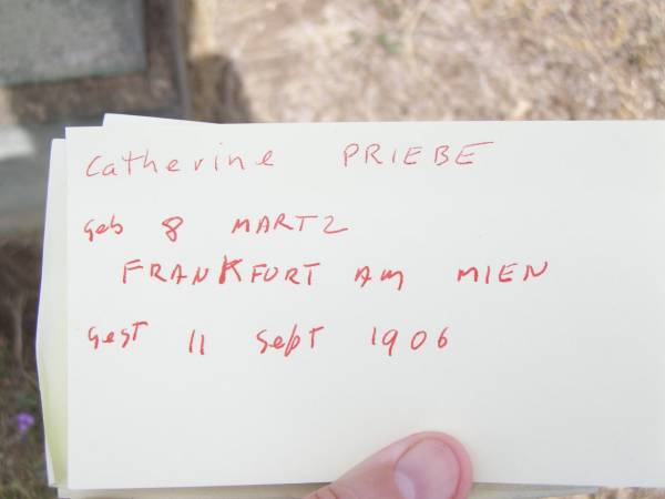 Catherine PRIEBE,  | born 8 March Frankfurt am Mien,  | died 11 Sept 1906;  | Douglas Lutheran cemetery, Crows Nest Shire  | 