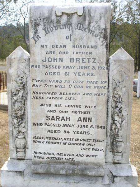 John BRETZ, husband father,  | died 3 June 1921 aged 61 years;  | Sarah Ann, mother,  | died 5 June 1949 aged 84 years;  | Douglas Lutheran cemetery, Crows Nest Shire  | 