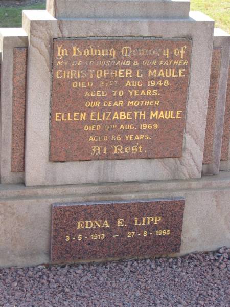 Christopher C MAULE  | 21 Aug 1948  | aged 70  |   | Ellen Elizabeth MAULE  | 9 Aug 1969  | aged 86  |   | Edna E LIPP  | B: 3 May 1913  | D: 27 Aug 1995  |   | Drayton and Toowoomba Cemetery  |   | 