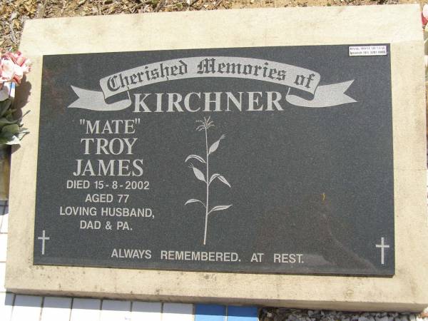 Troy James KIRCHNER,  | died 15-8-2002 aged 77 years,  | husband dad pa;  | Dugandan Trinity Lutheran cemetery, Boonah Shire  | 