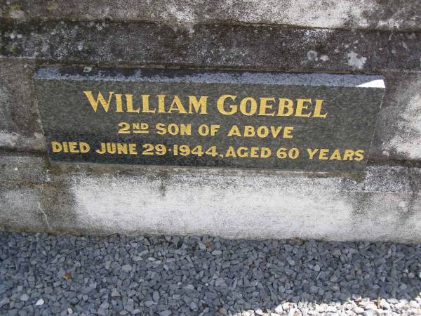 parents;  | Johannes GOEBEL,  | died 15 Sept 1915 aged 57 years;  | Emilie A.M.I. GOEBEL,  | died 22 Sept 1939 ged 79 years;  | William GOEBBEL,  | 2nd son,  | died 29 June 1944 aged 60 years;  | Dugandan Trinity Lutheran cemetery, Boonah Shire  | 