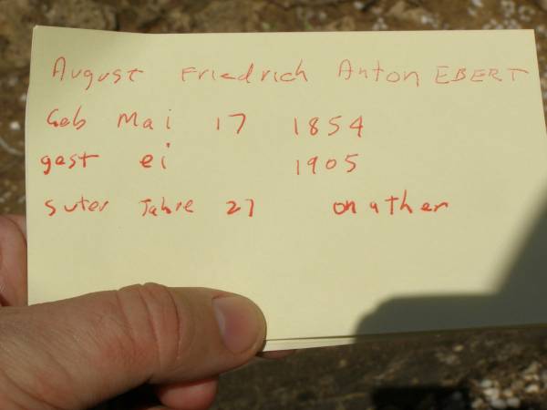 August Friedrich Anton EBERT,  | born 17 May 1854,  | died 25 Sept 1905 aged 51 years & ? months;  | Dugandan Trinity Lutheran cemetery, Boonah Shire  | 