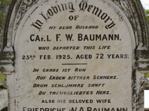 Carl F.W. BAUMANN,  | husband,  | died 23 Feb 1925 aged 72 years;  | Friedriche W.A. BAUMANN,  | wife,  | died 24 July 1933 aged 76 years;  | Dugandan Trinity Lutheran cemetery, Boonah Shire  | 