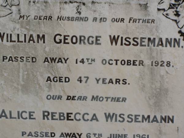 William George WISSEMANN,  | husband father,  | died 14 Oct 1928 aged 47 years;  | Alice Rebecca WISSEMANN,  | died 6 June 1961 aged 74 years;  | Dugandan Trinity Lutheran cemetery, Boonah Shire  | 