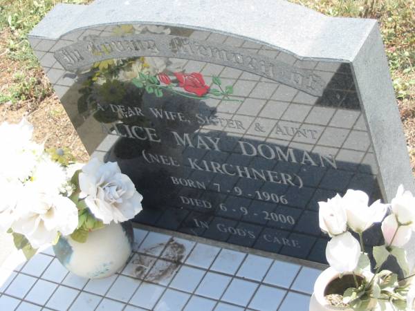 Alice May DOMAN (nee KIRCHNER),  | wife sister aunt,  | born 7-9-1906,  | died 6-9-2000;  | Dugandan Trinity Lutheran cemetery, Boonah Shire  | 