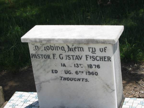 Pastor F. Gustav FISCHER,  | born 13 Jan 1876,  | died 6 Aug 1960;  | Dugandan Trinity Lutheran cemetery, Boonah Shire  | 