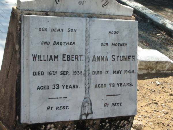 William EBERT,  | son brother,  | died 16 Sept 1935 aged 33 years;  | Anna STUMER,  | mother,  | died 17 May 1944 aged 78 years;  | Dugandan Trinity Lutheran cemetery, Boonah Shire  | 