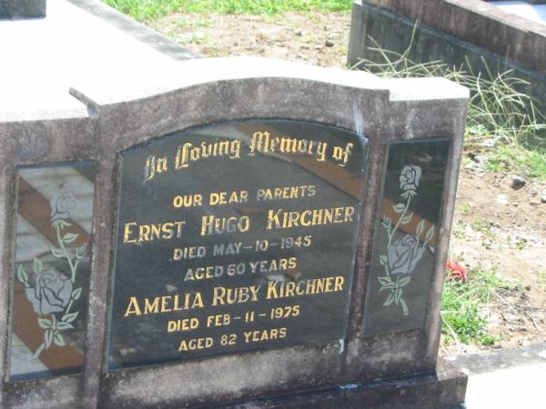 parents;  | Ernst Hugo KIRCHNER,  | died 10 May 1945 aged 60 years;  | Amelia Ruby KIRCHER,  | died 11 Feb 1975 aged 82 years;  | Dugandan Trinity Lutheran cemetery, Boonah Shire  | 